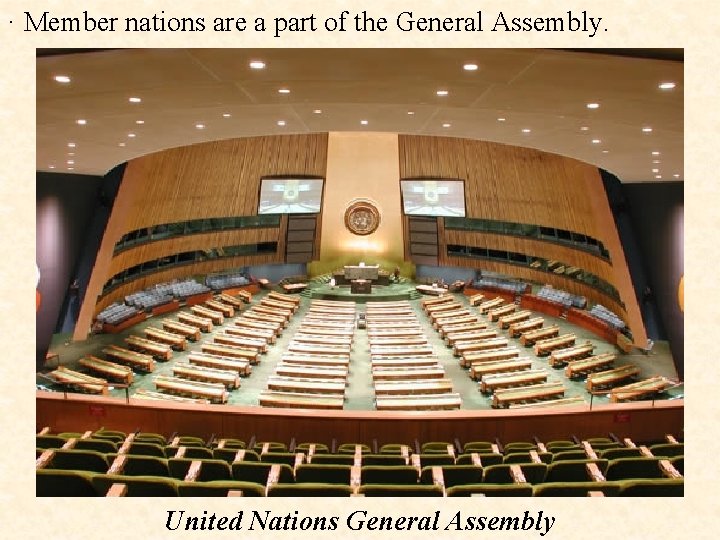 · Member nations are a part of the General Assembly. United Nations General Assembly