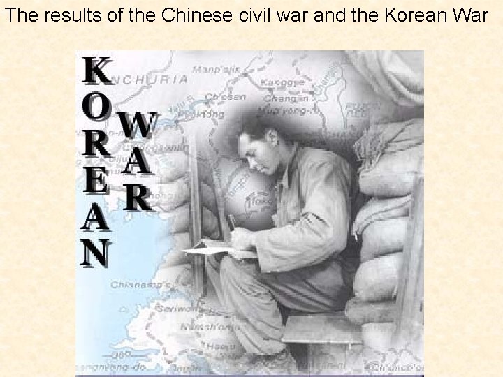 The results of the Chinese civil war and the Korean War 