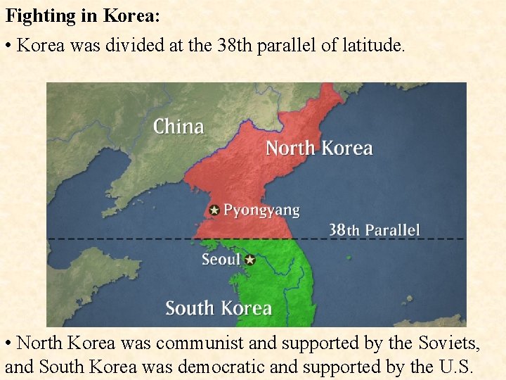 Fighting in Korea: • Korea was divided at the 38 th parallel of latitude.