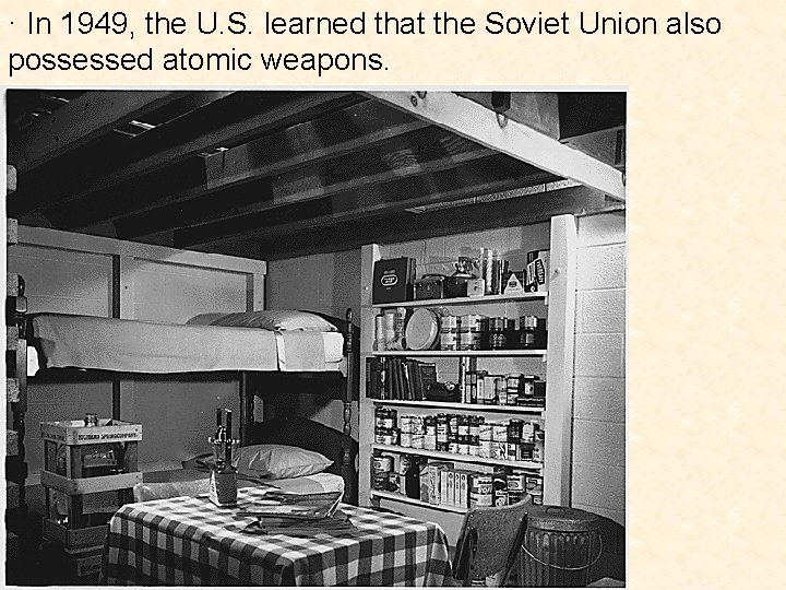 · In 1949, the U. S. learned that the Soviet Union also possessed atomic