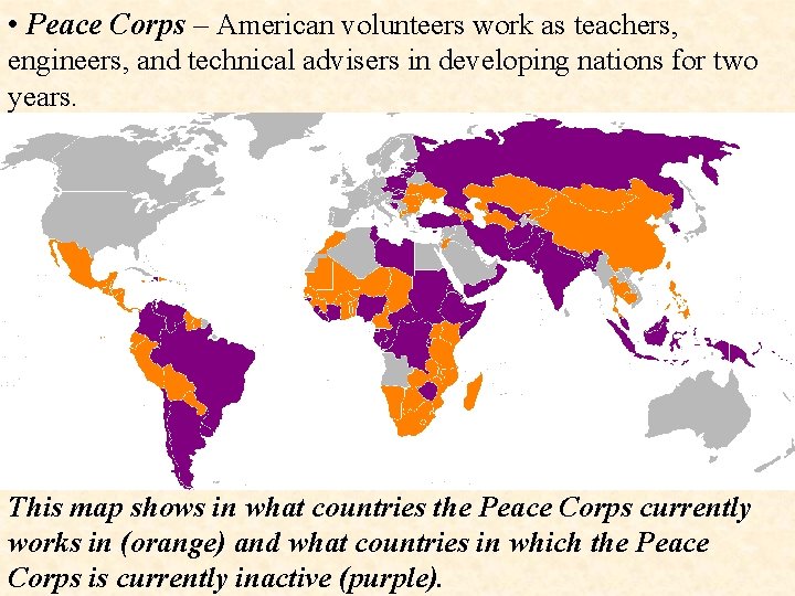  • Peace Corps – American volunteers work as teachers, engineers, and technical advisers