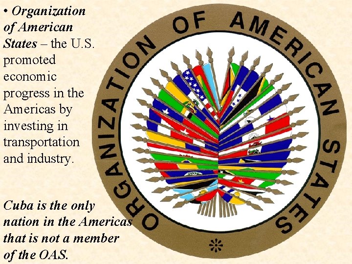  • Organization of American States – the U. S. promoted economic progress in