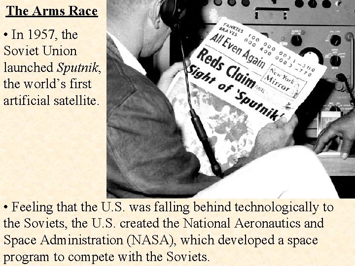 The Arms Race • In 1957, the Soviet Union launched Sputnik, the world’s first