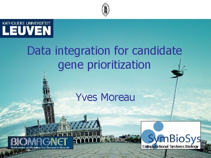 Data integration for candidate gene prioritization Yves Moreau Computational Systems Biology 