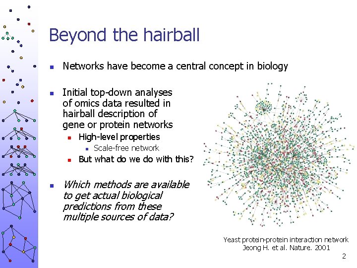 Beyond the hairball n n Networks have become a central concept in biology Initial