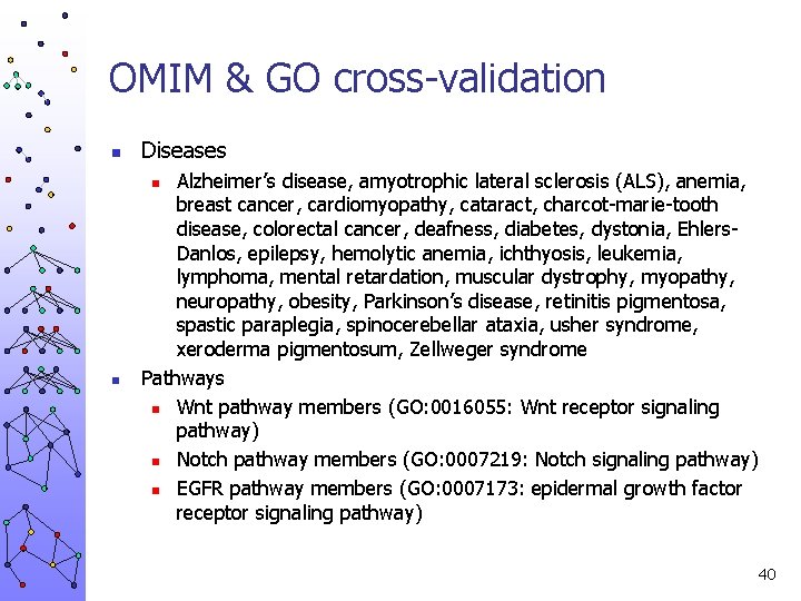 OMIM & GO cross-validation n Diseases Alzheimer’s disease, amyotrophic lateral sclerosis (ALS), anemia, breast