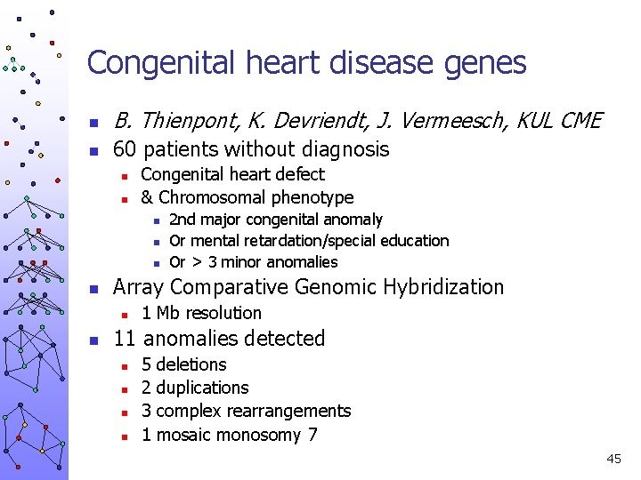 Congenital heart disease genes n B. Thienpont, K. Devriendt, J. Vermeesch, KUL CME n