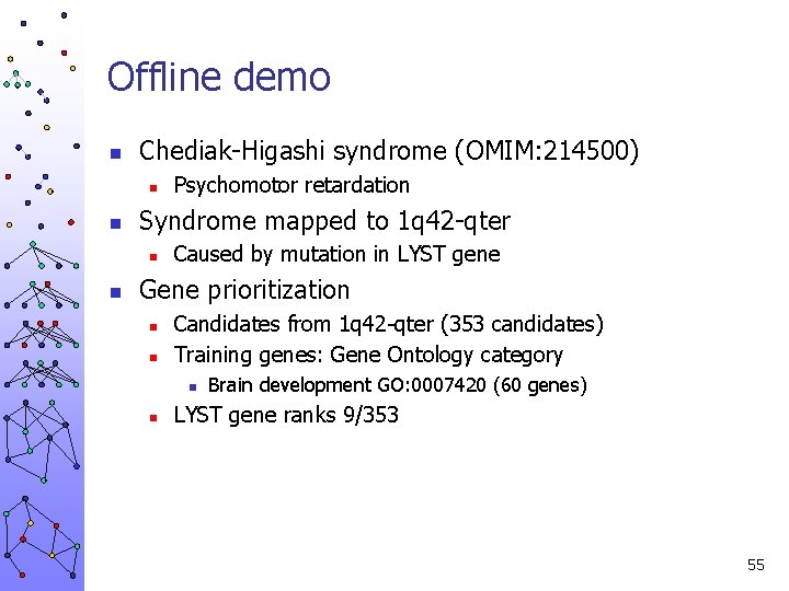 Offline demo n Chediak-Higashi syndrome (OMIM: 214500) n n Syndrome mapped to 1 q