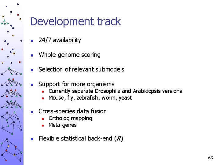 Development track n 24/7 availability n Whole-genome scoring n Selection of relevant submodels n