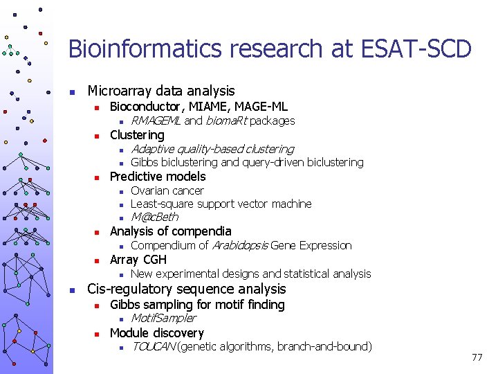 Bioinformatics research at ESAT-SCD n Microarray data analysis n Bioconductor, MIAME, MAGE-ML n n