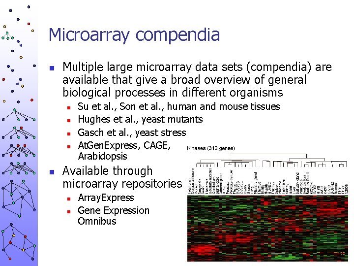 Microarray compendia n Multiple large microarray data sets (compendia) are available that give a