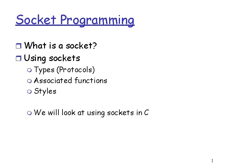 Socket Programming r What is a socket? r Using sockets m Types (Protocols) m