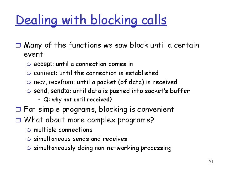 Dealing with blocking calls r Many of the functions we saw block until a