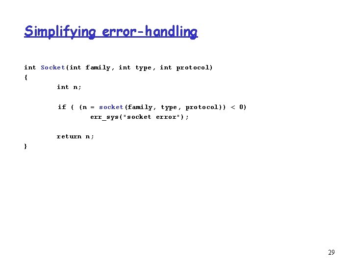 Simplifying error-handling int Socket(int family, int type, int protocol) { int n; if (