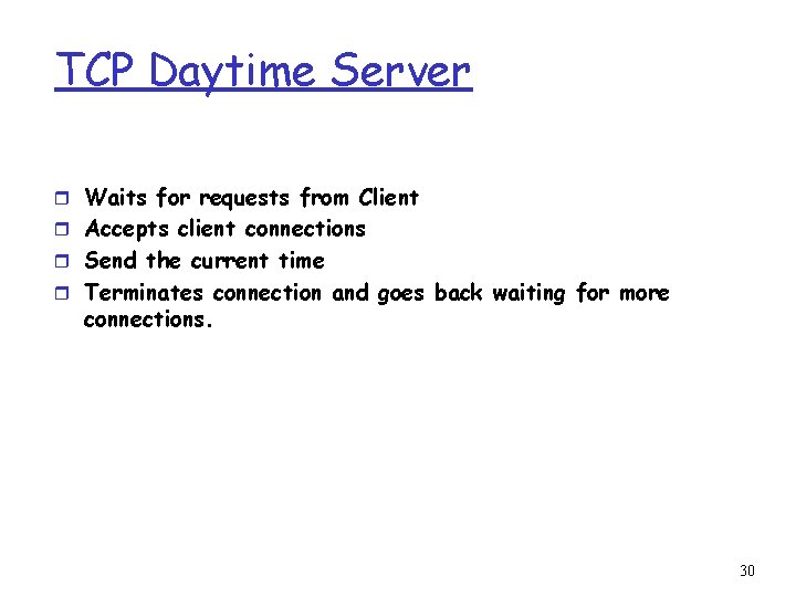 TCP Daytime Server r Waits for requests from Client r Accepts client connections r