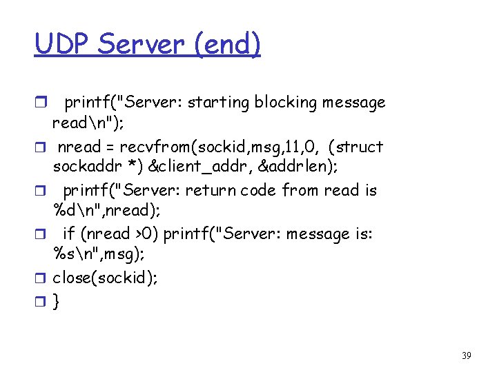 UDP Server (end) r printf("Server: starting blocking message readn"); r nread = recvfrom(sockid, msg,