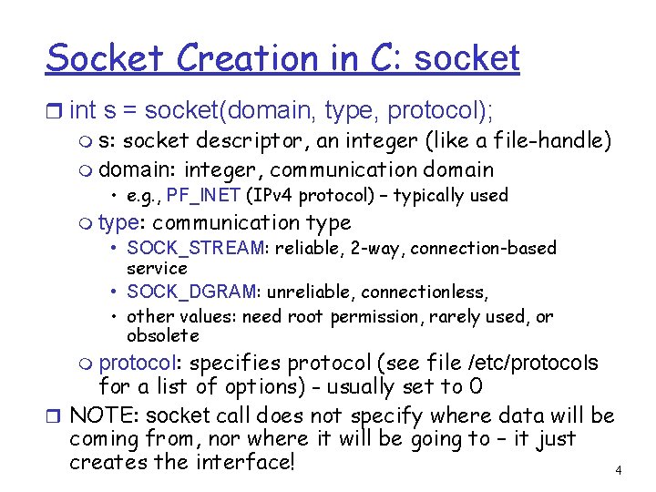 Socket Creation in C: socket r int s = socket(domain, type, protocol); m s: