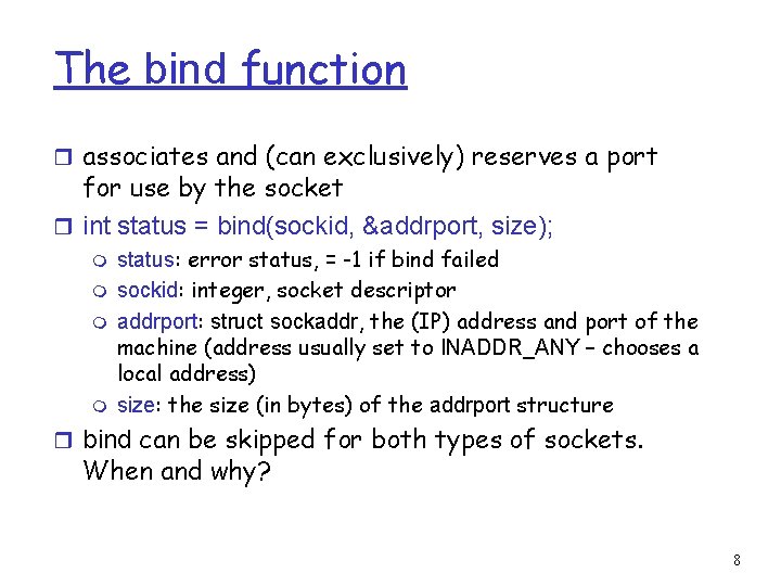 The bind function r associates and (can exclusively) reserves a port for use by