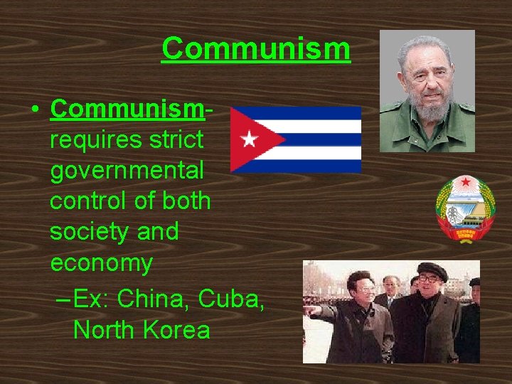Communism • Communismrequires strict governmental control of both society and economy – Ex: China,