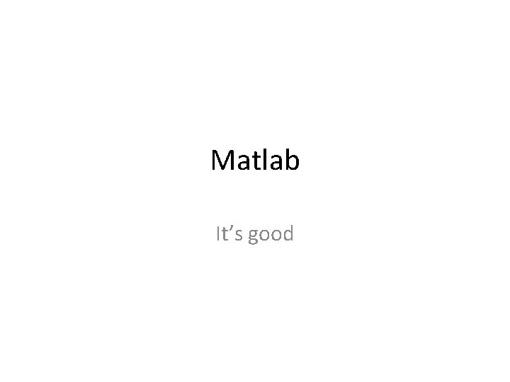 Matlab It’s good 