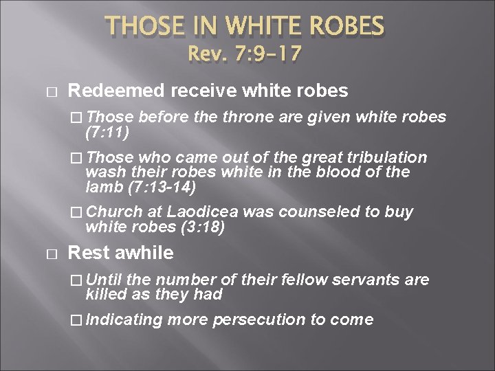 THOSE IN WHITE ROBES Rev. 7: 9 -17 � Redeemed receive white robes �