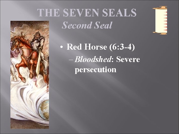 THE SEVEN SEALS Second Seal • Red Horse (6: 3 -4) – Bloodshed: Severe