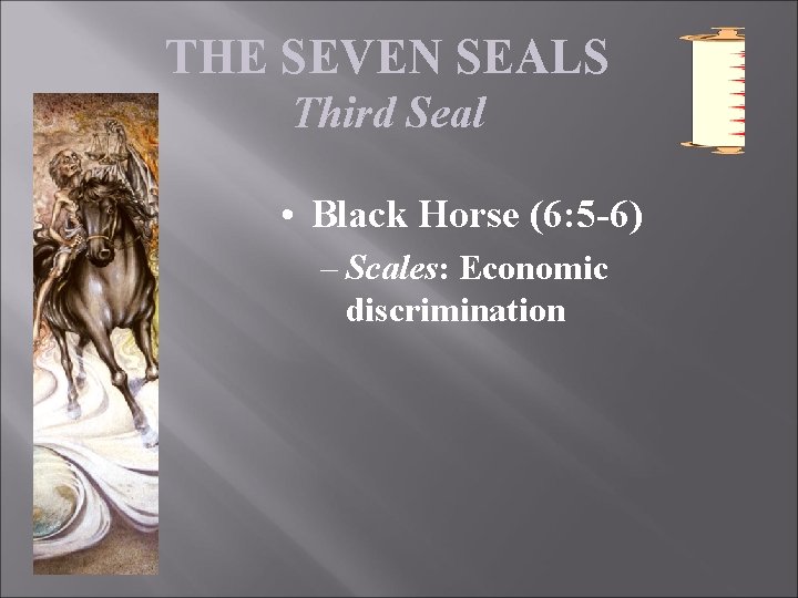 THE SEVEN SEALS Third Seal • Black Horse (6: 5 -6) – Scales: Economic