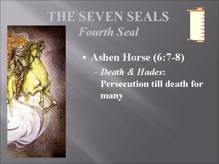THE SEVEN SEALS Fourth Seal • Ashen Horse (6: 7 -8) – Death &