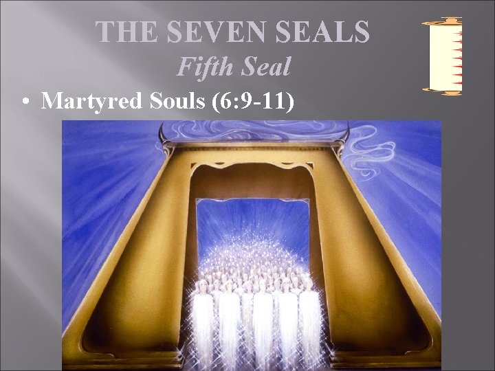 THE SEVEN SEALS Fifth Seal • Martyred Souls (6: 9 -11) 