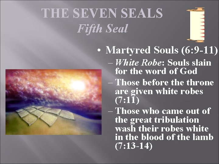 THE SEVEN SEALS Fifth Seal • Martyred Souls (6: 9 -11) – White Robe: