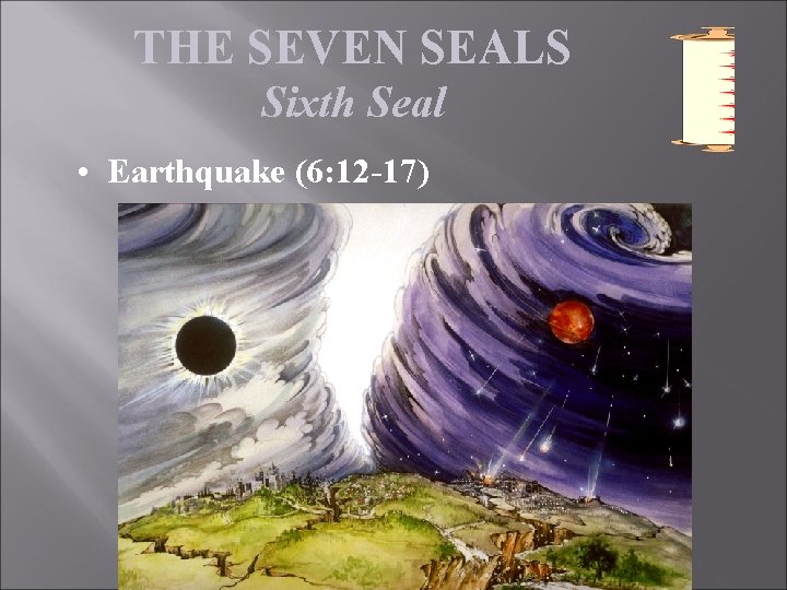 THE SEVEN SEALS Sixth Seal • Earthquake (6: 12 -17) 