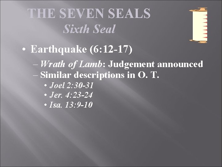 THE SEVEN SEALS Sixth Seal • Earthquake (6: 12 -17) – Wrath of Lamb: