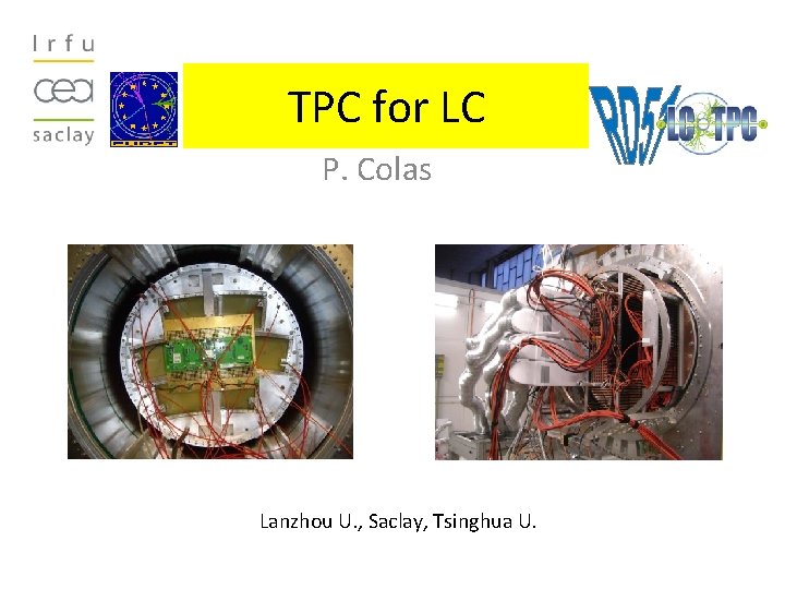 TPC for LC P. Colas Lanzhou U. , Saclay, Tsinghua U. 