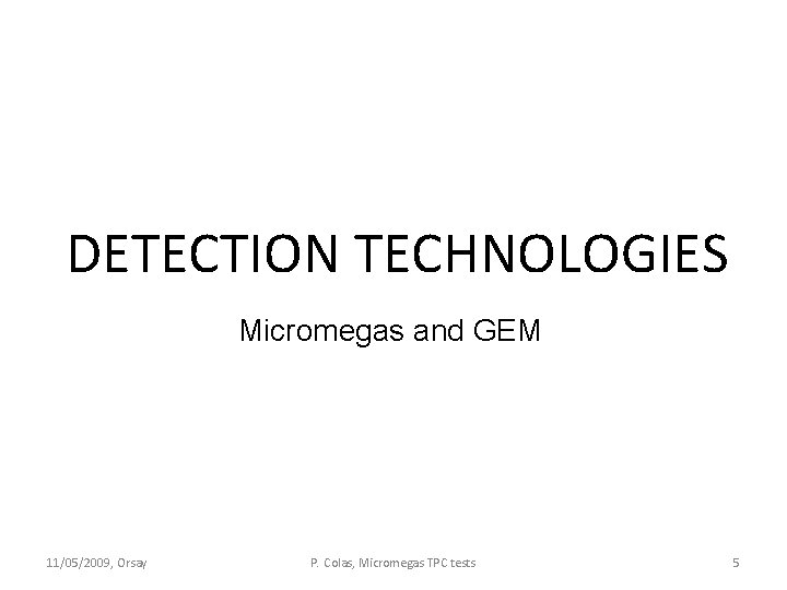 DETECTION TECHNOLOGIES Micromegas and GEM 11/05/2009, Orsay P. Colas, Micromegas TPC tests 5 