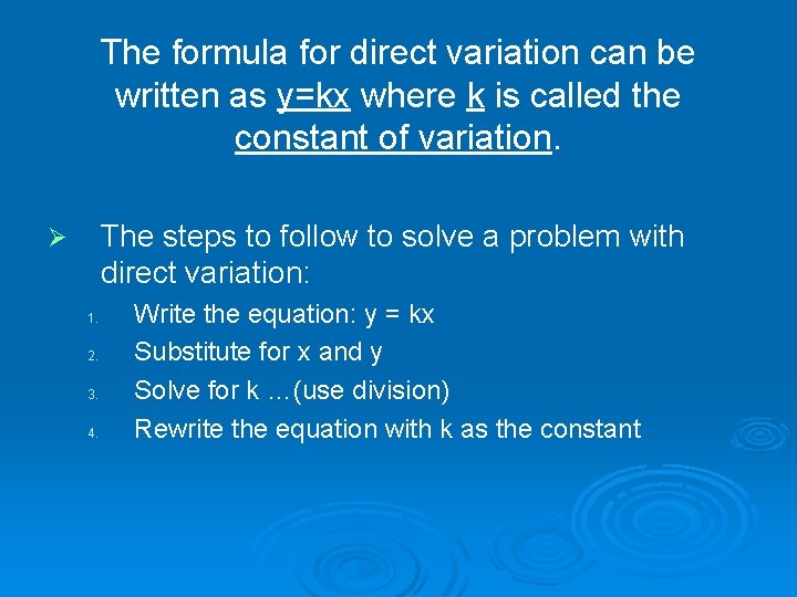 The formula for direct variation can be written as y=kx where k is called