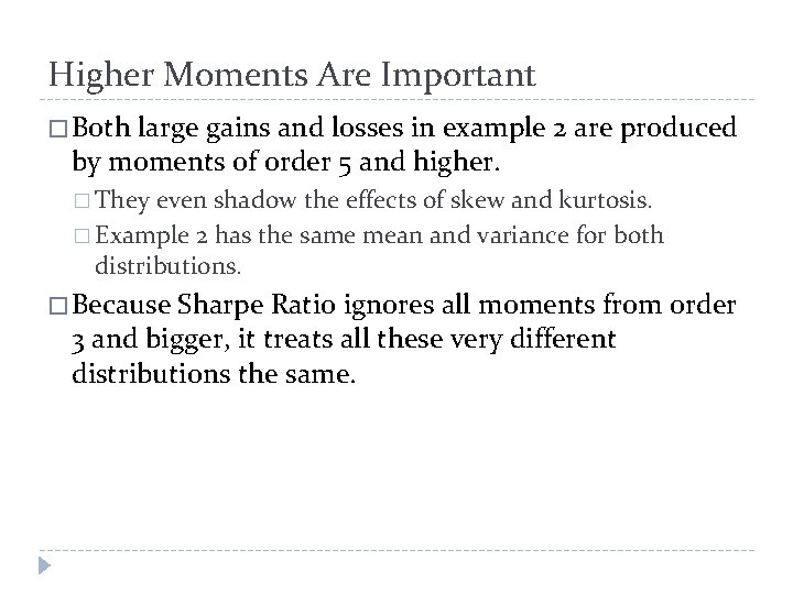 Higher Moments Are Important � Both large gains and losses in example 2 are