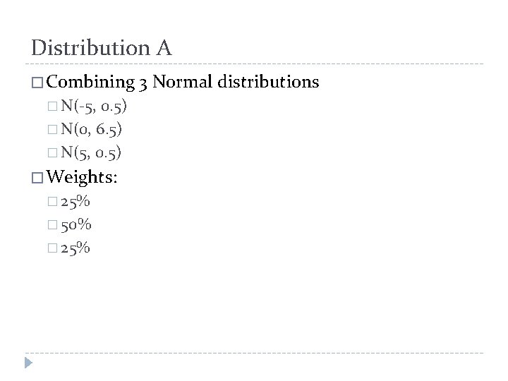 Distribution A � Combining 3 Normal distributions � N(-5, 0. 5) � N(0, 6.