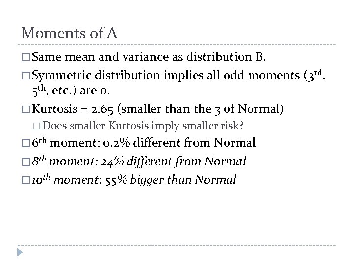 Moments of A � Same mean and variance as distribution B. � Symmetric distribution