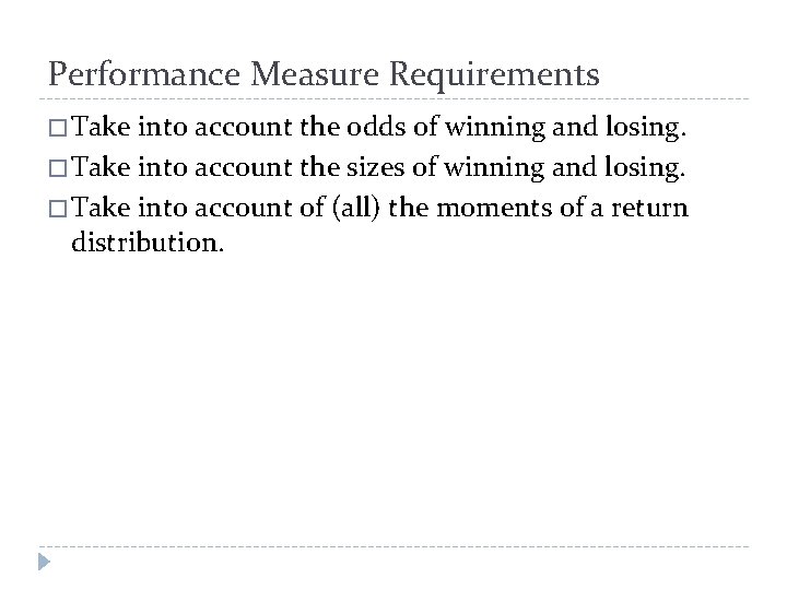 Performance Measure Requirements � Take into account the odds of winning and losing. �