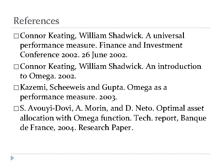 References � Connor Keating, William Shadwick. A universal performance measure. Finance and Investment Conference