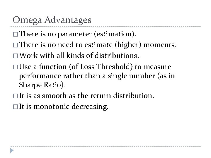 Omega Advantages � There is no parameter (estimation). � There is no need to