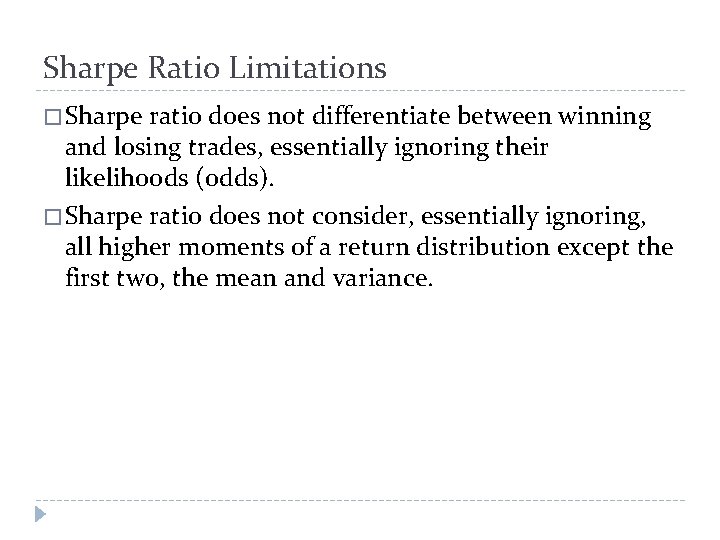 Sharpe Ratio Limitations � Sharpe ratio does not differentiate between winning and losing trades,