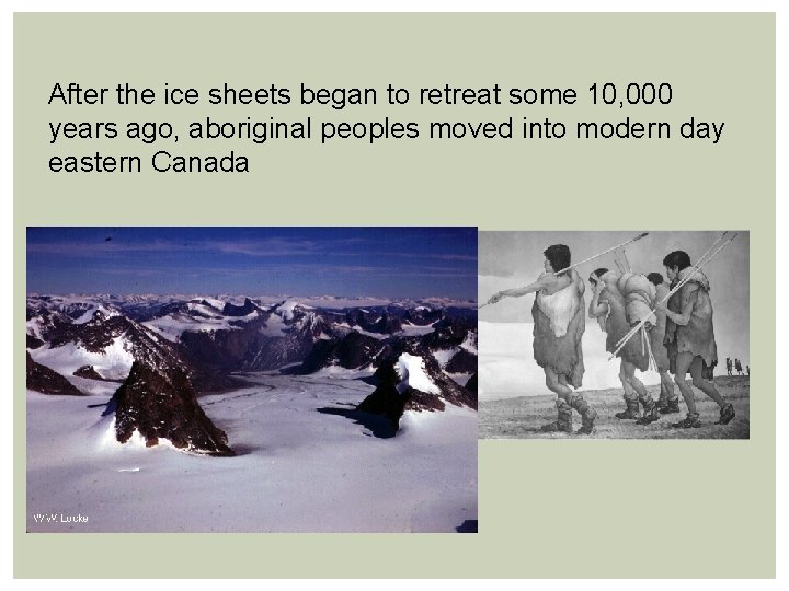 After the ice sheets began to retreat some 10, 000 years ago, aboriginal peoples