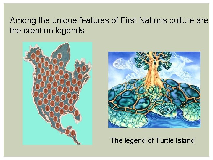 Among the unique features of First Nations culture are the creation legends. The legend