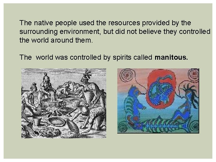 The native people used the resources provided by the surrounding environment, but did not