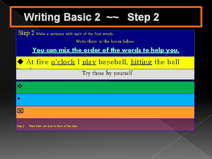 Writing Basic 2 ~~ Step 2 Make a sentence with each of the four