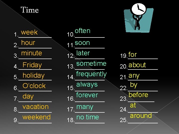 Time often week 1. _____ 10. _____ hour 2. _____ soon 11. _____ minute
