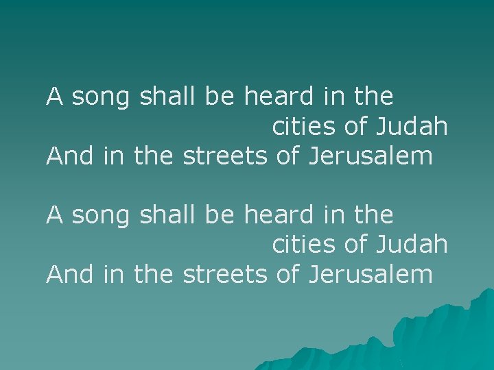 A song shall be heard in the cities of Judah And in the streets
