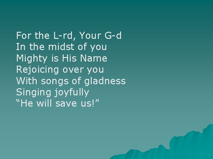 For the L-rd, Your G-d In the midst of you Mighty is His Name