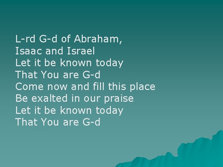 L-rd G-d of Abraham, Isaac and Israel Let it be known today That You